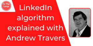 LinkedIn Algorithm Explained with Andrew Travers