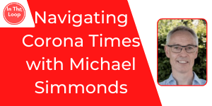 Navigating Corona Times with Michael Simmonds